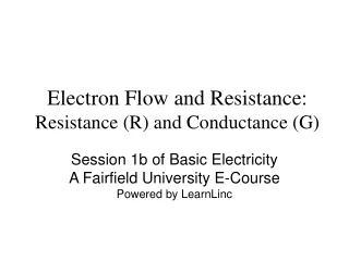 Electron Flow and Resistance:  Resistance (R) and Conductance (G)