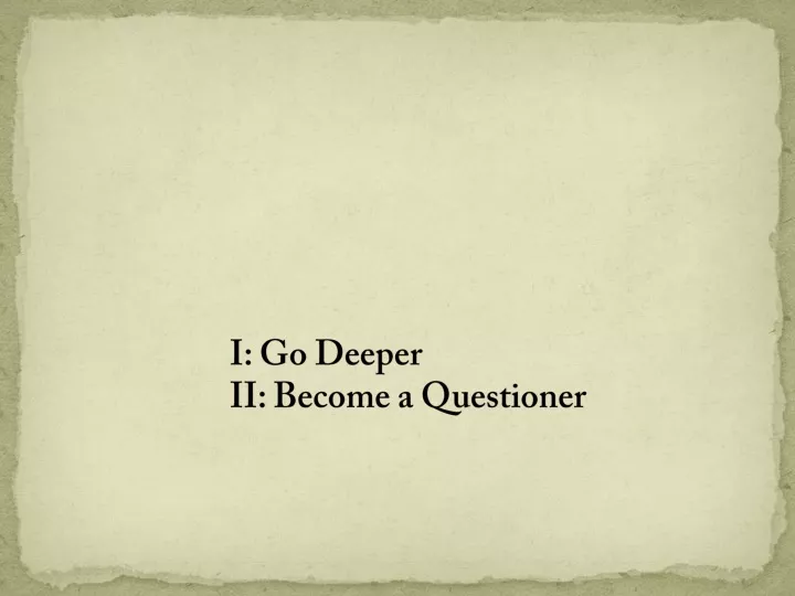 i go deeper ii become a questioner