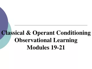 Classical &amp; Operant Conditioning Observational Learning Modules 19-21