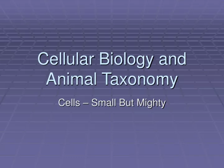cellular biology and animal taxonomy