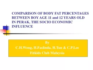 By C.H.Wong, H.Faslinda, H.Tun &amp; C.P.Lee Fitkids Club Malaysia