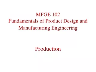 MFGE 102 Fundamentals of Product Design and Manufacturing Engineering Production