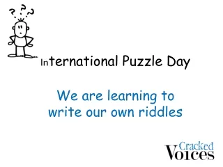 In ternational Puzzle Day  We are learning to  write our own riddles