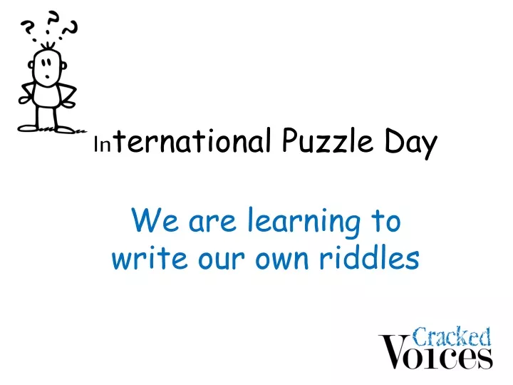 in ternational puzzle day we are learning to write our own riddles