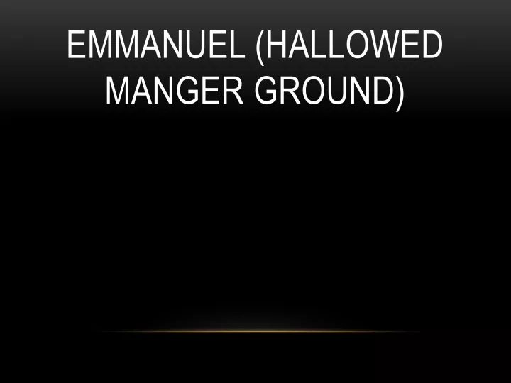 emmanuel hallowed manger ground