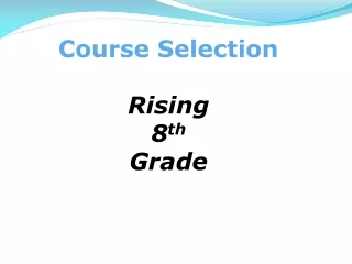 Course Selection Rising  8 th Grade