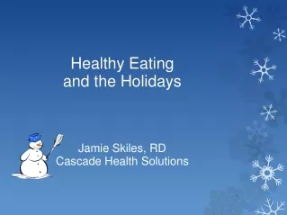 Healthy Eating  and  the Holidays Jamie  Skiles ,  RD Cascade Health  Solutions
