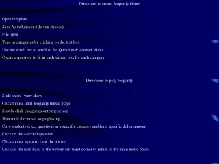 Directions to create Jeopardy Game Open template Save As (whatever title you choose) File open