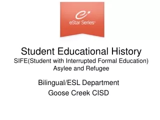 Student Educational History SIFE(Student with Interrupted Formal Education) Asylee and Refugee