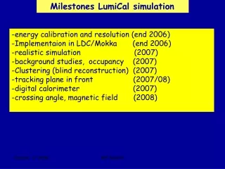 -energy calibration and resolution (end 2006) -Implementaion in LDC/Mokka       (end 2006)