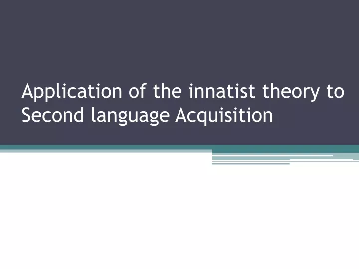 application of the innatist theory to second language acquisition