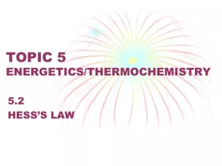 TOPIC 5 ENERGETICS/THERMOCHEMISTRY