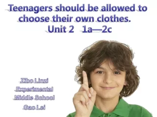 Teenagers should be allowed to      choose their own clothes. Unit 2   1a—2c