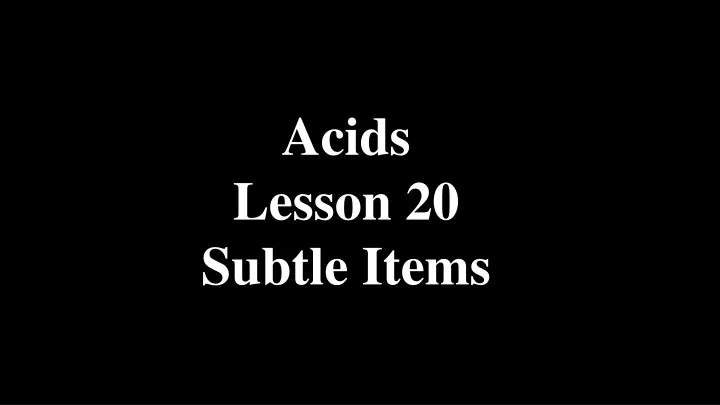 acids lesson 20 subtle items