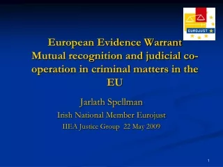 Jarlath Spellman Irish National Member Eurojust IIEA Justice Group  22 May 2009