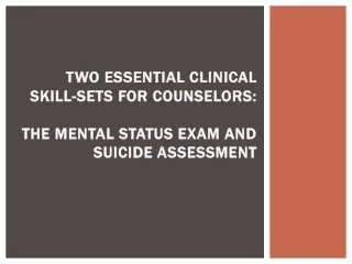 Two essential clinical skill-sets for counselors: The  mental status exam and suicide assessment