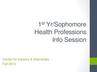 1 st Yr /Sophomore  Health Professions Info Session