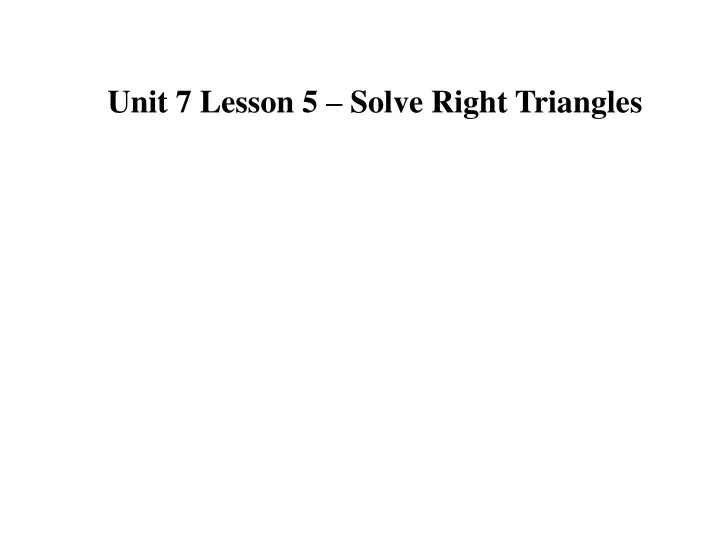 unit 7 lesson 5 solve right triangles