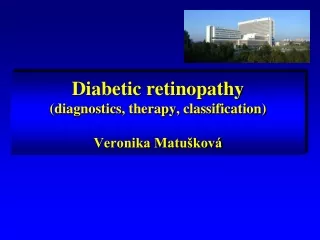 Diabetic retinopathy ( diagnostics ,  therapy ,  classification ) Veronika Matušková