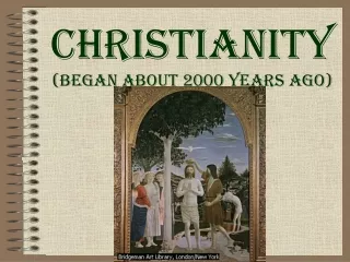 Christianity  (Began ABOUT 2000 YEARS AGO)
