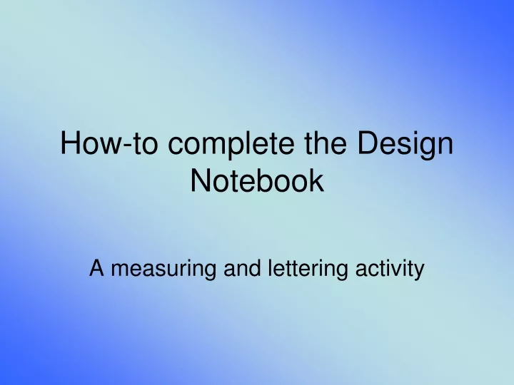 how to complete the design notebook