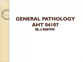 GENERAL PATHOLOGY AHT 04107 BY A.NEWTON.