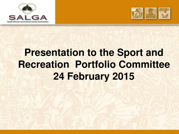 presentation to the sport and recreation portfolio committee 24 february 2015