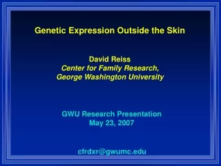 Genetic Expression Outside the Skin David Reiss Center for Family Research,