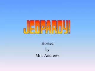 Hosted by Mrs. Andrews