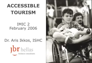 ACCESSIBLE TOURISM IMIC 2 February  2006 Dr.  Aris Ikkos ,  ISHC