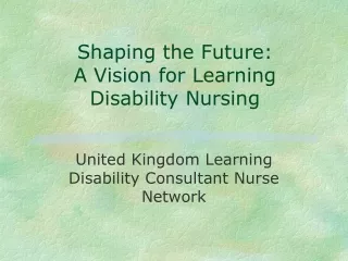 Shaping the Future:  A Vision for Learning Disability Nursing