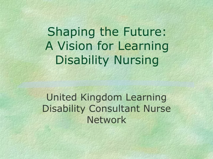 shaping the future a vision for learning disability nursing