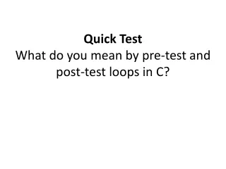 Quick Test What do you mean by pre-test and post-test loops in C?