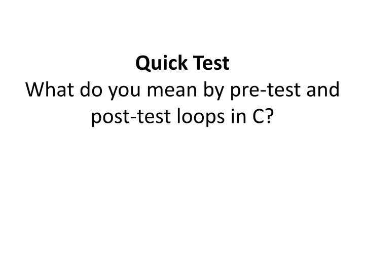 quick test what do you mean by pre test and post test loops in c