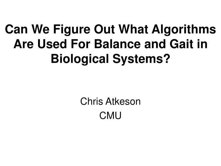 can we figure out what algorithms are used for balance and gait in biological systems