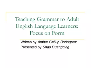 Teaching Grammar to Adult English Language Learners: Focus on Form