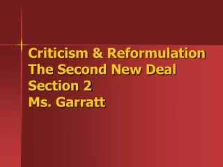 Criticism &amp; Reformulation The Second New Deal Section 2 Ms. Garratt