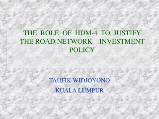 THE  ROLE  OF  HDM-4  TO  JUSTIFY  THE ROAD NETWORK    INVESTMENT   POLICY