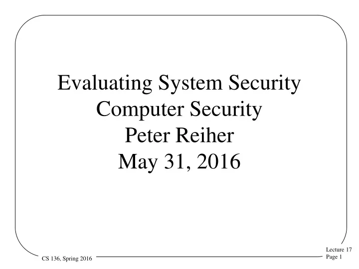 evaluating system security computer security peter reiher may 31 2016
