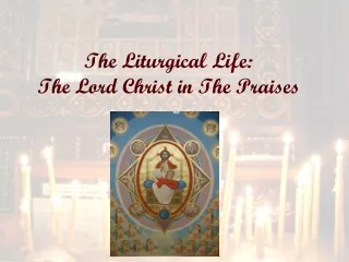 The Liturgical Life: The Lord Christ in The Praises
