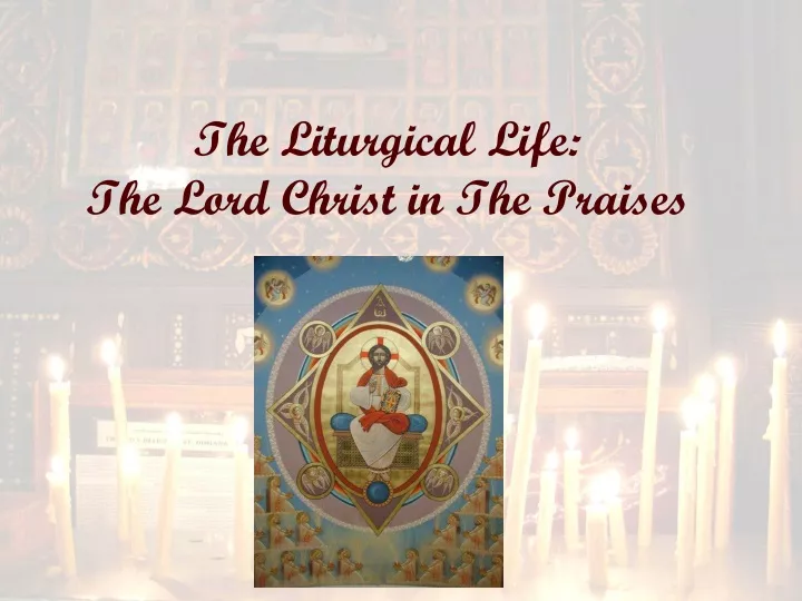 the liturgical life the lord christ in the praises