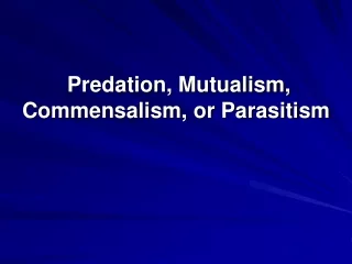  Predation, Mutualism, Commensalism, or Parasitism