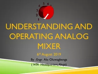 UNDERSTANDING AND OPERATING ANALOG MIXER 6 th  August 2019 By : Engr.  Alo Oluwagbenga