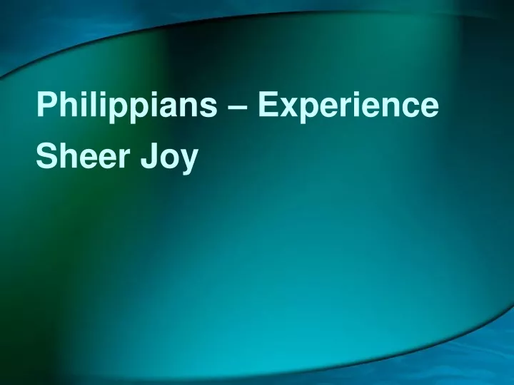 philippians experience sheer joy