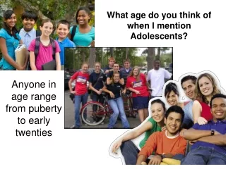 What age do you think of when I mention Adolescents?