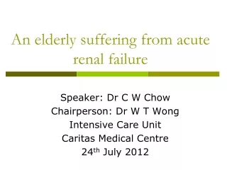 An elderly suffering from acute renal failure