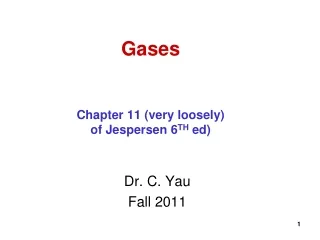 Gases Chapter 11 (very loosely) of Jespersen 6 TH  ed)