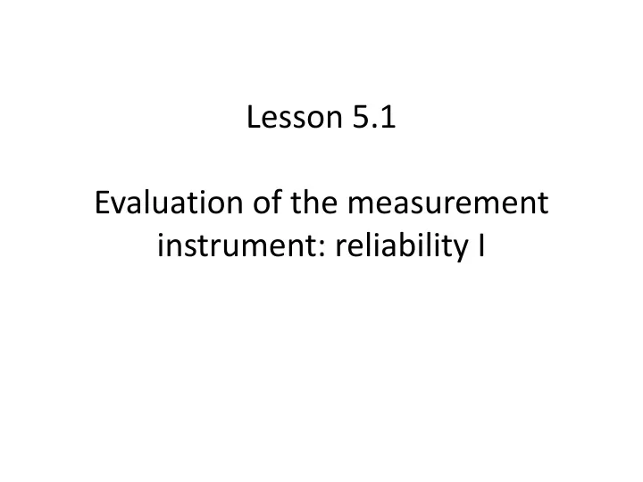 lesson 5 1 evaluation of the measurement instrument reliability i