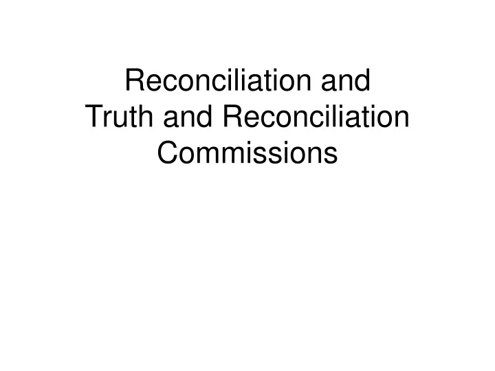 reconciliation and truth and reconciliation commissions