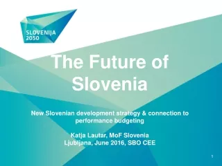 The Future of Slovenia New Slovenian development strategy &amp; connection to performance budgeting